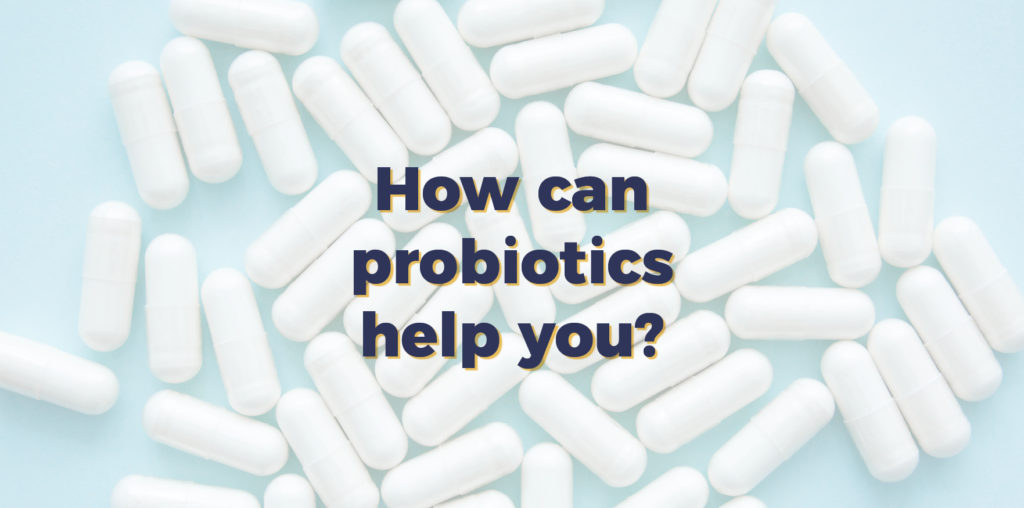 Text: How can probiotics help you