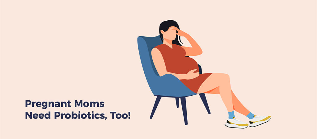 Illustration of pregnant woman sitting down in chair holding her stomach and forehead. Text: Pregnant Moms Need Probiotics Too!
