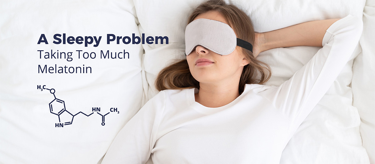 Woman laying in bed with sleeping mask on. Overlayed text reads: A Sleepy Problem, Taking Too Much Melatonin