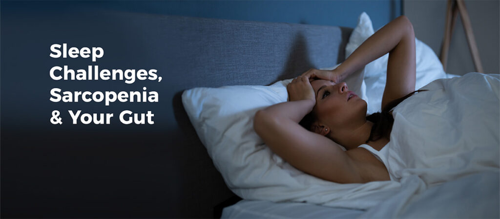 Woman laying in bed unable to sleep with her hand over her head. Text reads "Sleep Challenges: Sarcopenia & your gut"