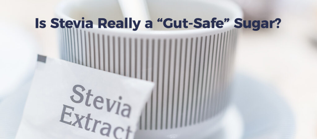 Image of stevia package with text: Is Stevia really a gut-safe sweetener?