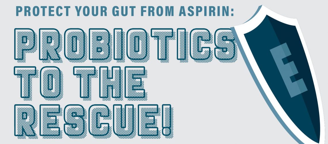 Protect your gut from aspirin! Probiotics to the rescue!