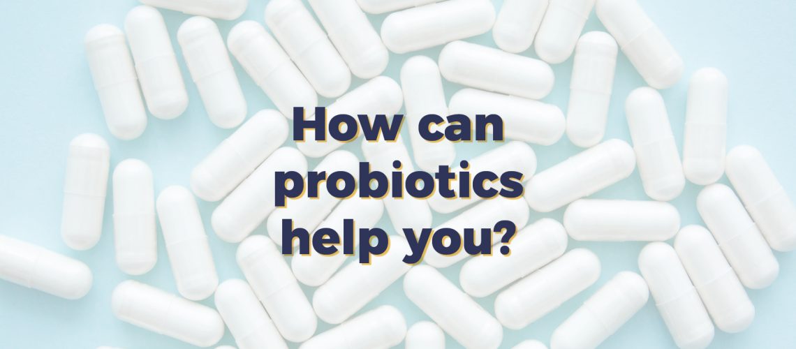 Text: How can probiotics help you